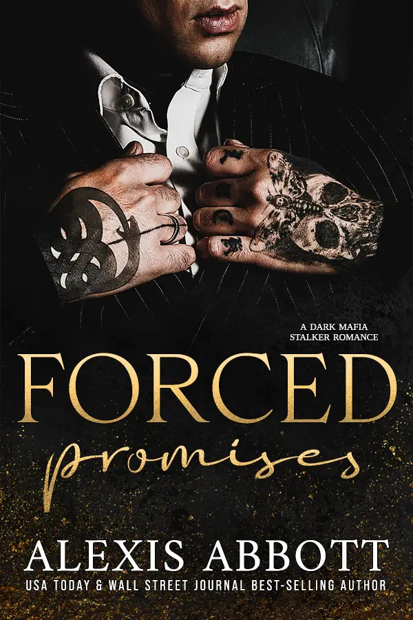 The cover for Forced Promises by Alexis Abbott. Cover has a man with tattooed hands including a skull and an ouroboros snake. Text states A Dark Mafia Stalker Romance. USA Today & Wall Street Journal Best-selling Author.